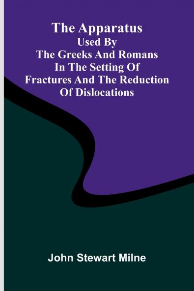 The apparatus used by the Greeks and Romans in the setting of fractures and the reduction of dislocations