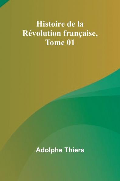 Histoire de la Révolution française Tome 01