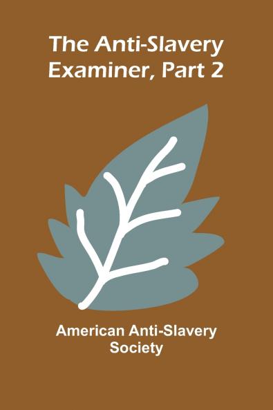 The Anti-Slavery Examiner Part 2