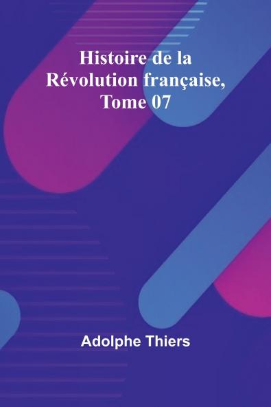 Histoire de la Révolution française Tome 07