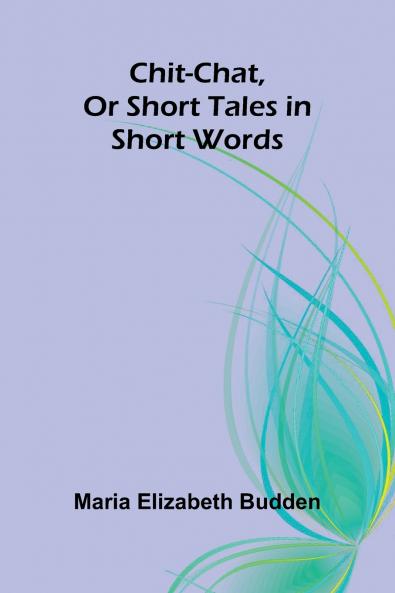 Chit-Chat Or Short Tales in Short Words
