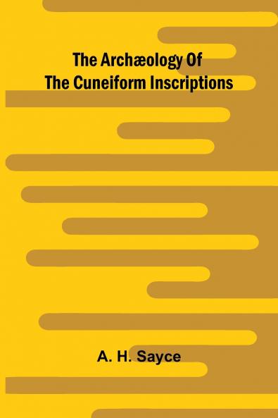 The archæology of the cuneiform inscriptions