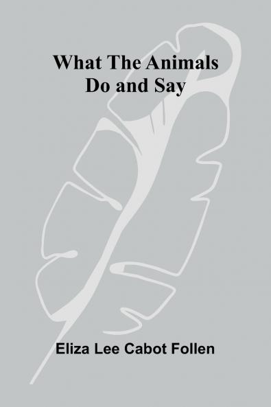 What The Animals Do And Say