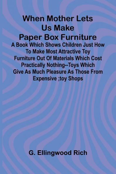 When Mother Lets Us Make Paper Box Furniture