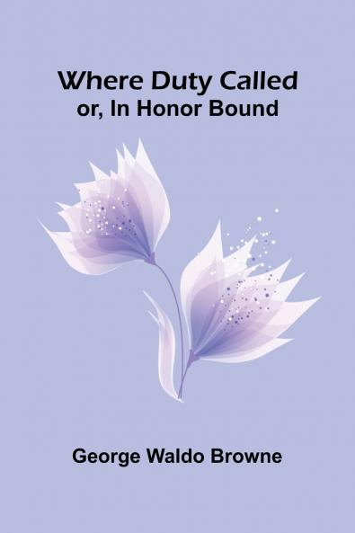 Where Duty Called; Or In Honor Bound