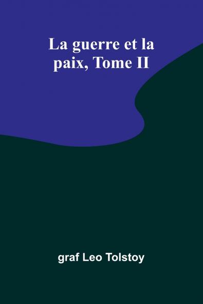 La guerre et la paix Tome II