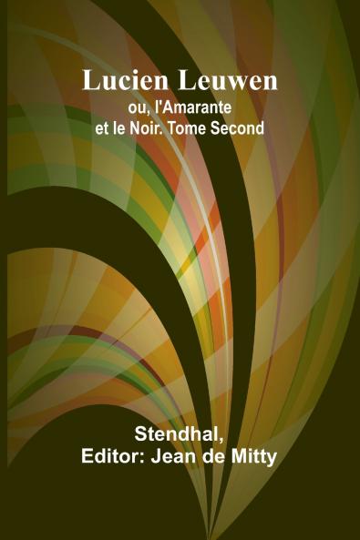Lucien Leuwen; ou l'Amarante et le Noir. Tome Second