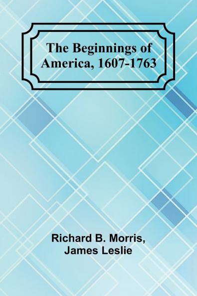 The Beginnings of America 1607-1763