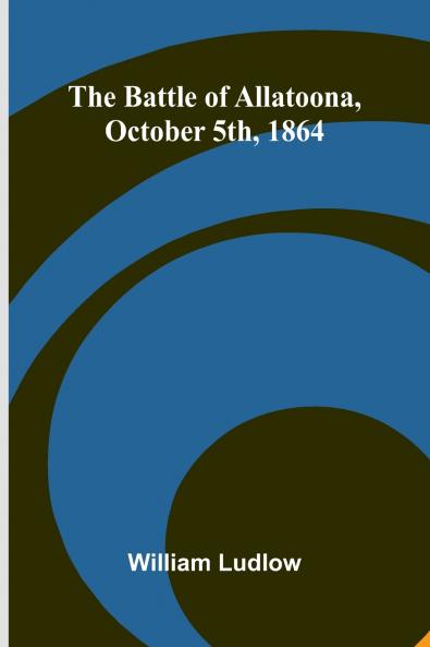 The Battle of Allatoona October 5th 1864