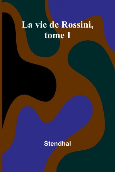 La vie de Rossini tome I
