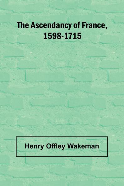 The ascendancy of France 1598-1715