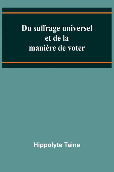 Du suffrage universel et de la manière de voter