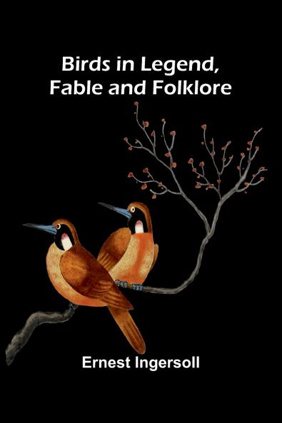 Birds in Legend Fable and Folklore