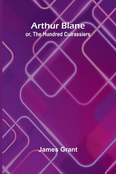 Arthur Blane; Or The Hundred Cuirassiers
