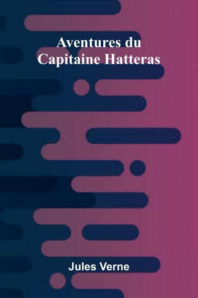 Aventures du Capitaine Hatteras
