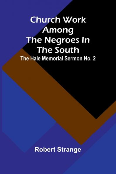 Church Work Among The Negroes In The South; The Hale Memorial Sermon No. 2