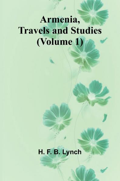 Armenia Travels And Studies (Volume 1)