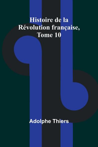 Histoire de la Révolution française Tome 10