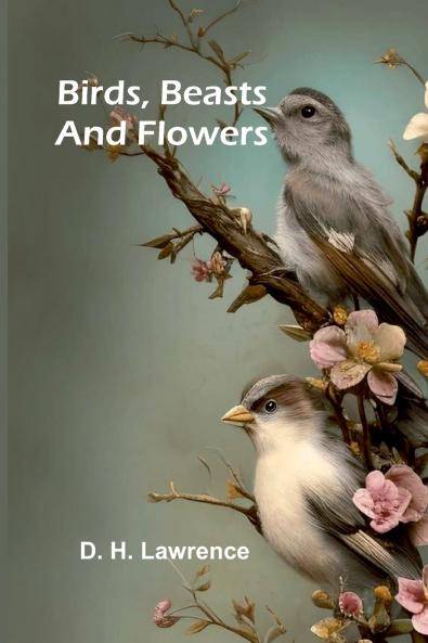 Birds Beasts and Flowers