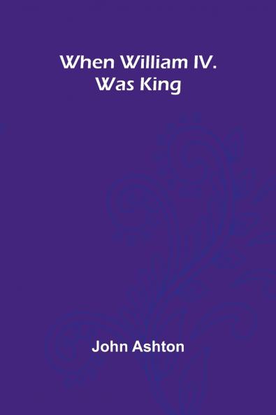 When William Iv. Was King