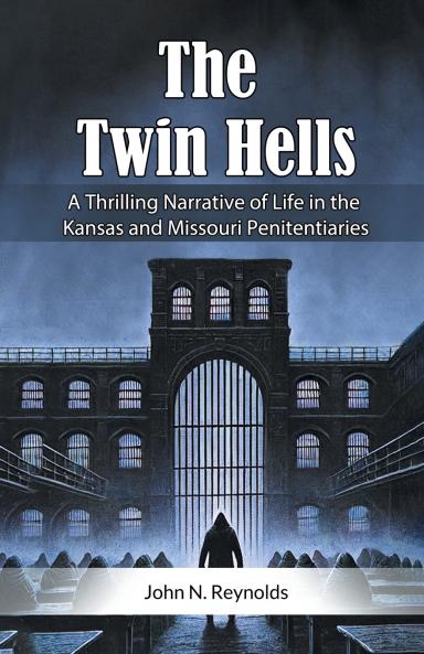The Twin Hells A Thrilling Narrative Of Life In The Kansas And Missouri Penitentiaries