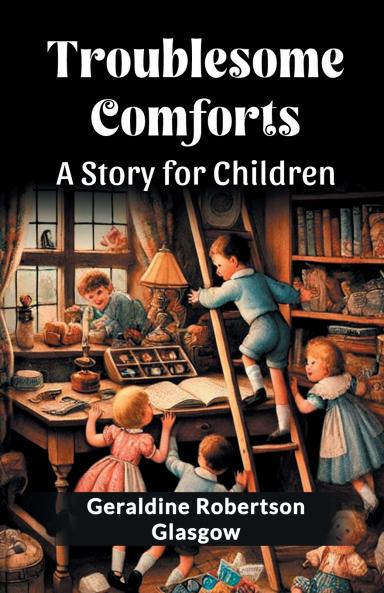 Troublesome Comforts A Story for Children