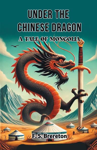 Under the Chinese Dragon A Tale of Mongolia