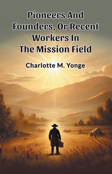 Pioneers And Founders Or Recent Workers In The Mission Field