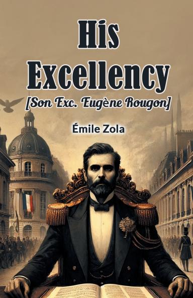 His Excellency [Son Exc. Eugene Rougon]