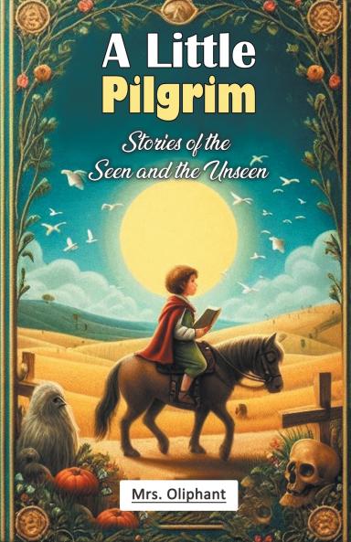 A Little Pilgrim Stories of the Seen and the Unseen