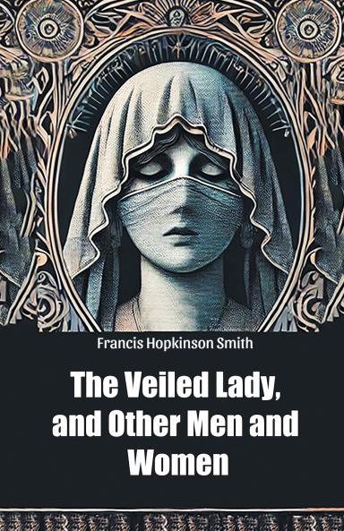 The Veiled Lady and Other Men and Women