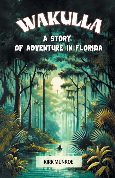 Wakulla A Story of Adventure in Florida