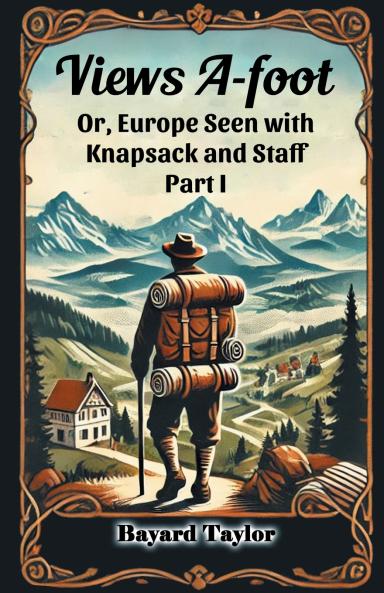 Views A-foot Or Europe Seen with Knapsack and Staff Part I