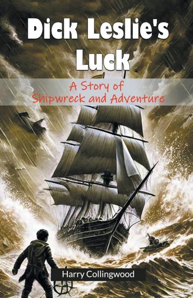 Dick Leslie's Luck A Story of Shipwreck and Adventure
