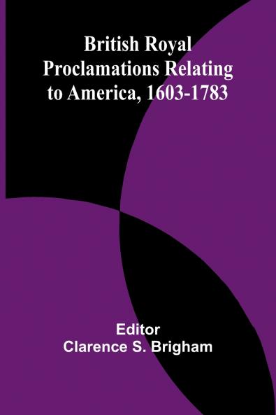 British Royal Proclamations Relating To America 1603-1783