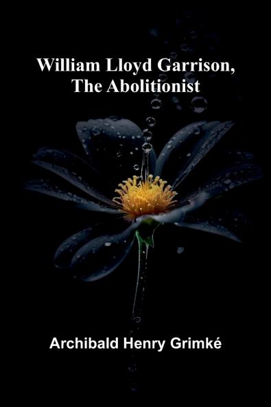 William Lloyd Garrison the Abolitionist