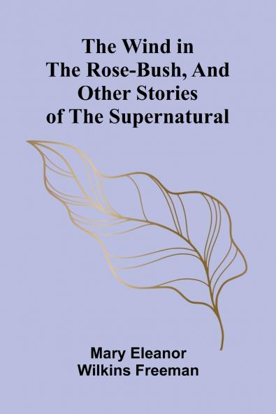 The Wind in the Rose-Bush and Other Stories of the Supernatural