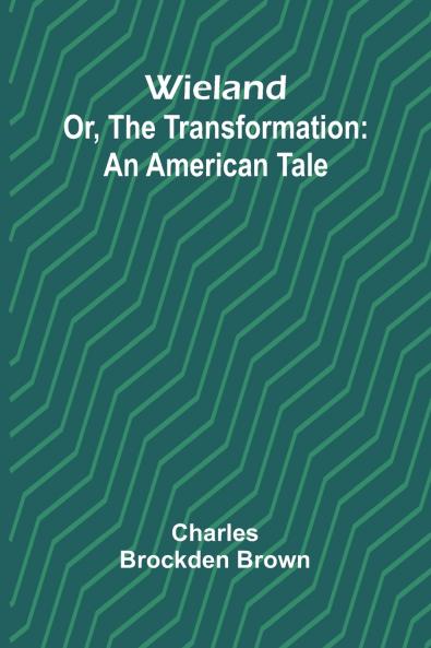 Wieland; Or The Transformation
