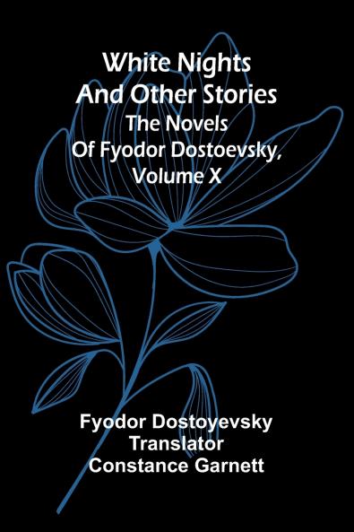 White Nights and Other Stories; The Novels of Fyodor Dostoevsky Volume X
