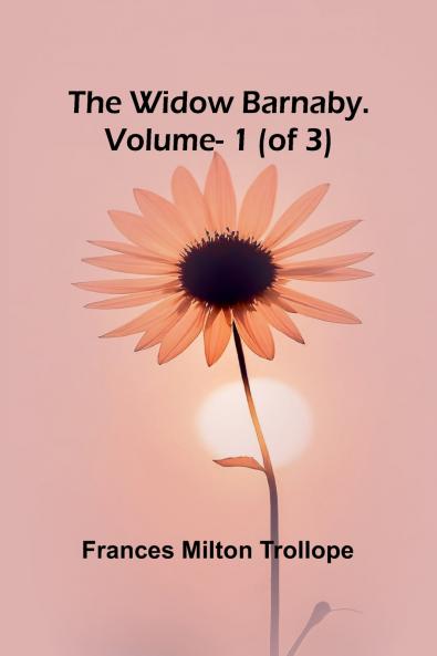 The Widow Barnaby. Vol. 1 (of 3)