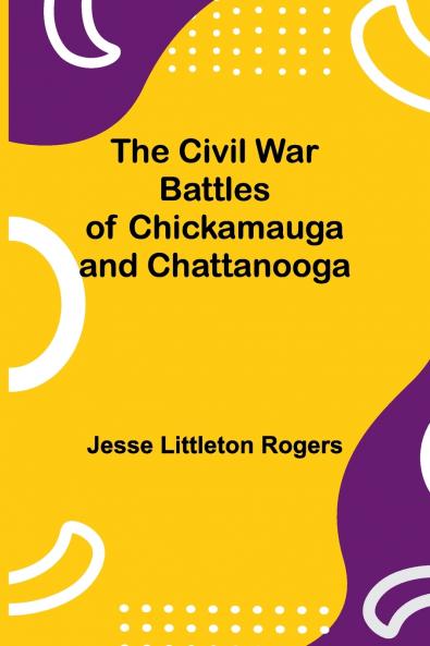 The Civil War Battles Of Chickamauga And Chattanooga