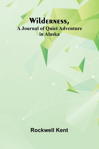 Wilderness A Journal of Quiet Adventure in Alaska