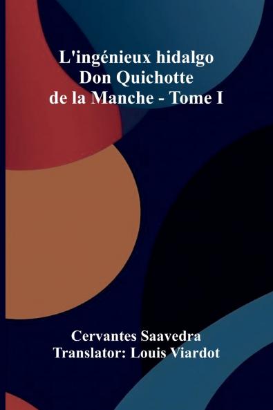 L'ing nieux hidalgo Don Quichotte de la Manche - Tome I
