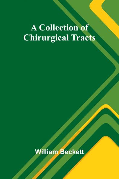 A Collection Of Chirurgical Tracts