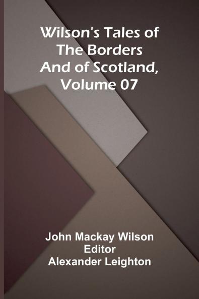 Wilson's Tales of the Borders and of Scotland Volume 07