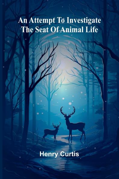 An Attempt To Investigate The Seat Of Animal Life