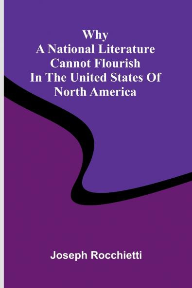 Why a National Literature Cannot Flourish in the United States of North America