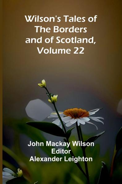 Wilson's Tales of the Borders and of Scotland Volume 22