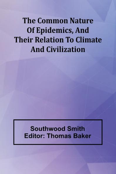 The Common Nature Of Epidemics And Their Relation To Climate And Civilization