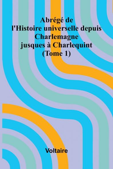 Abr g  de l'Histoire universelle depuis Charlemagne jusques   Charlequint (Tome 1)